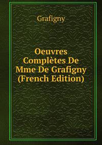 Oeuvres Completes De Mme De Grafigny (French Edition)