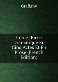 Cenie: Piece Dramatique En Cinq Actes Et En Prose (French Edition)