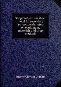 Shop problems in sheet metal for secondary schools, with notes on equipment, materials and shop methods