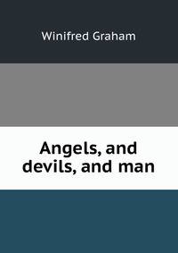 Angels, and devils, and man