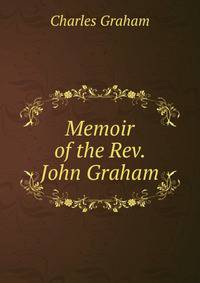 Memoir of the Rev. John Graham