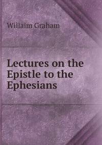 Lectures on the Epistle to the Ephesians