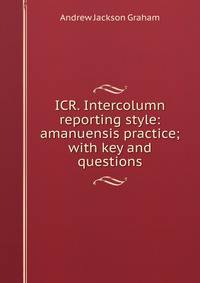 ICR. Intercolumn reporting style: amanuensis practice; with key and questions