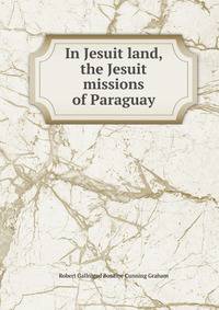 In Jesuit land, the Jesuit missions of Paraguay