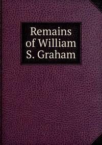 Remains of William S. Graham