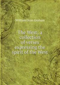 The West; a collection of verses expressing the spirit of the West