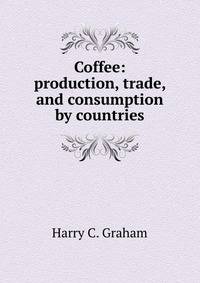 Coffee: production, trade, and consumption by countries