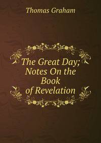 The Great Day; Notes On the Book of Revelation