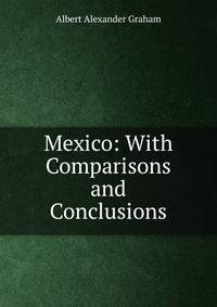 Mexico: With Comparisons and Conclusions