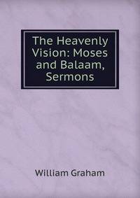 The Heavenly Vision: Moses and Balaam, Sermons