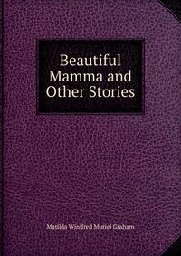 Beautiful Mamma and Other Stories