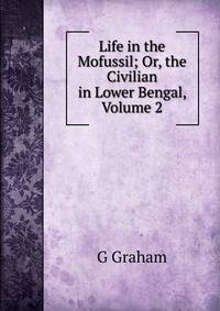 Life in the Mofussil; Or, the Civilian in Lower Bengal, Volume 2