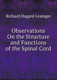 Observations On the Structure and Functions of the Spinal Cord