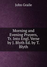 Morning and Evening Prayers, Tr. Into Engl. Verse by J. Blyth Ed. by T. Blyth.