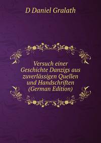 Versuch einer Geschichte Danzigs aus zuverlassigen Quellen und Handschriften (German Edition)