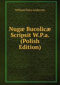 Nug? Bucolic? Scripsit W.P.a. (Polish Edition)