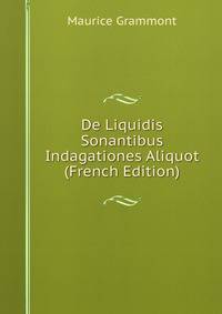 De Liquidis Sonantibus Indagationes Aliquot (French Edition)