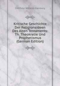 Kritische Geschichte Der Religionsideen Des Alten Testaments: Th. Theokratie Und Prophetismus (German Edition)