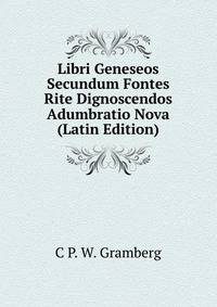 Libri Geneseos Secundum Fontes Rite Dignoscendos Adumbratio Nova (Latin Edition)