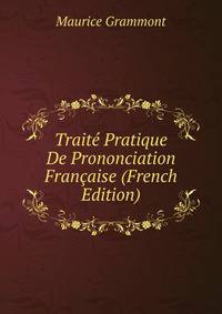 Traite Pratique De Prononciation Francaise (French Edition)