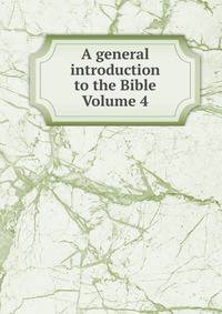 A general introduction to the Bible Volume 4