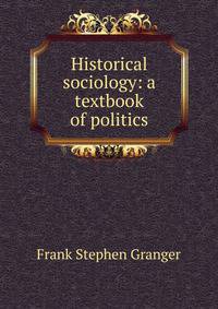 Historical sociology: a textbook of politics