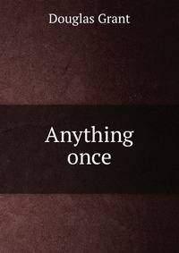 Anything once
