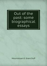 Out of the past: some biographical essays