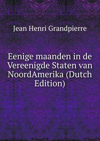 Eenige maanden in de Vereenigde Staten van NoordAmerika (Dutch Edition)