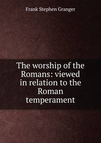 The worship of the Romans: viewed in relation to the Roman temperament