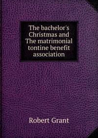 The bachelor's Christmas and The matrimonial tontine benefit association