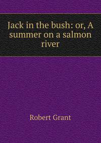 Jack in the bush: or, A summer on a salmon river