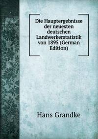 Die Hauptergebnisse der neuesten deutschen Landwerkerstatistik von 1895 (German Edition)