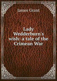 Lady Wedderburn's wish: a tale of the Crimean War