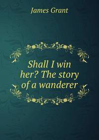 Shall I win her? The story of a wanderer