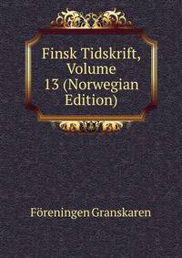 Finsk Tidskrift, Volume 13 (Norwegian Edition)