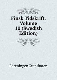 Finsk Tidskrift, Volume 10 (Swedish Edition)