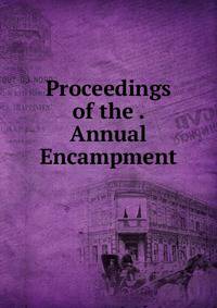 Proceedings of the . Annual Encampment