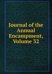 Journal of the Annual Encampment, Volume 32
