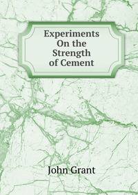 Experiments On the Strength of Cement