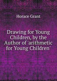 Drawing for Young Children, by the Author of 'arithmetic for Young Children'.