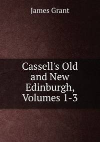 Cassell's Old and New Edinburgh, Volumes 1-3