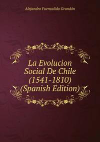 La Evolucion Social De Chile (1541-1810) (Spanish Edition)