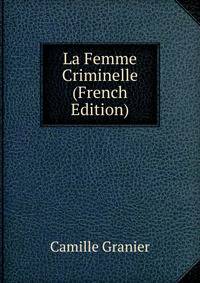 La Femme Criminelle (French Edition)