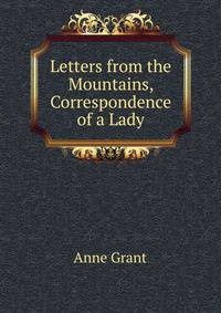Letters from the Mountains, Correspondence of a Lady