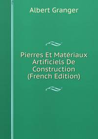 Pierres Et Materiaux Artificiels De Construction (French Edition)