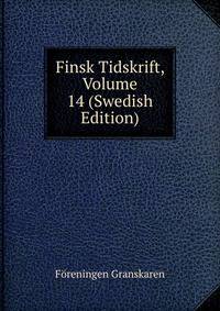 Finsk Tidskrift, Volume 14 (Swedish Edition)