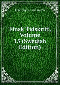Finsk Tidskrift, Volume 15 (Swedish Edition)