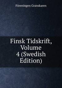Finsk Tidskrift, Volume 4 (Swedish Edition)
