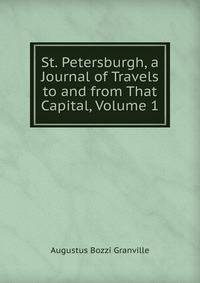 St. Petersburgh, a Journal of Travels to and from That Capital, Volume 1